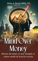 Mind Over Money: Harness The Power Of Your Thoughts To Achieve Wealth And Financial Security B0G528WF3H Book Cover