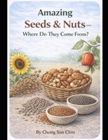 Amazing Seeds and Nuts: Where Do They Come From B0GF8C55QW Book Cover