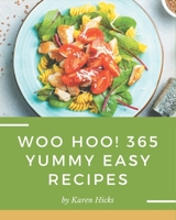 Woo Hoo! 365 Yummy Easy Recipes: Yummy Easy Cookbook - The Magic to Create Incredible Flavor! B08HRXQZMX Book Cover
