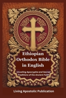 Ethiopian Orthodox Bible in English: Unveiling Apocrypha and Sacred Traditions of the Ancient Faith B0FNK1F6VF Book Cover