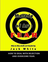 Malady of Art: Fear 0557335450 Book Cover