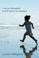 I Never Dreamed You'd Leave In Summer: A Mother’s Journey from Mourning to Morning 1948829347 Book Cover