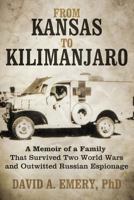 From Kansas to Kilimanjaro: A Memoir of a Family That Survived Two World Wars and Outwitted Russian Espionage 1469794853 Book Cover