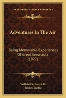 Adventures In The Air: Being Memorable Experiences Of Great Aeronauts 1017543895 Book Cover