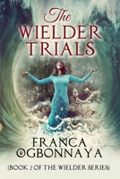The Wielder Trials (Book 2 of the Wielder Series) 1649694822 Book Cover