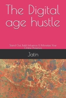 The Digital age hustle: Stand Out, Build Influence & Monetize Your Online Presence B0DXVBQH8D Book Cover