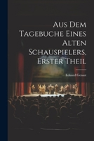 Aus Dem Tagebuche Eines Alten Schauspielers, Erster Theil 1022710540 Book Cover