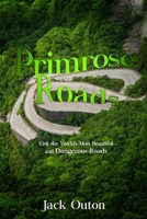 Primrose Roads: Visit the World's Most Beautiful and Dangerous Roads B09BT5TT9H Book Cover