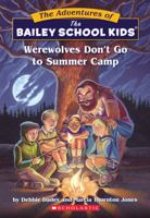 Werewolves Don't Go To Summer Camp (The Adventures of the Bailey School Kids, #2) 0590440616 Book Cover