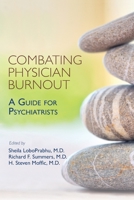 Combating Physician Burnout : A Guide for Psychiatrists 161537227X Book Cover