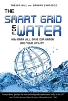 The Smart Grid For Water: How Data Will Save Our Water And Your Utility 1599323893 Book Cover
