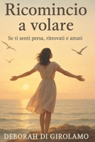 RICOMINCIO A VOLARE: se ti senti persa, ritrovati e amati (Italian Edition) B0FMFNWW8H Book Cover