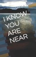 I KNOW YOU ARE NEAR B0BFV3YHCB Book Cover