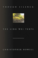 Though Silence: The Ling Wei Texts 0934332258 Book Cover