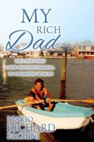 My Rich Dad: : The 1 and Only 1-Step Success Formula to Unlimited Wealth 0997845252 Book Cover