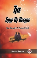 The Grip Of Desire The Story Of A Parish-Priest 9362204878 Book Cover