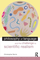 Philosophy of Language and the Challenge to Scientific Realism (Critical Realism-Interventions) 0415327865 Book Cover