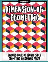 Diemension of Geometric: 24 of Single Sided Geometric Coloring Pages, Stress Relief Coloring Books for Adults 154272516X Book Cover