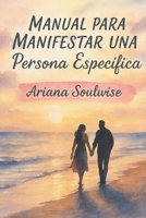 Manual Para Manifestar una Persona Específica 1072676435 Book Cover