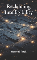Reclaiming Intelligibility B093RPHGHT Book Cover