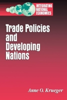 Trade Policies and Developing Nations (Integrating National Economies : Promise and Pitfalls) 0815750552 Book Cover