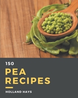 150 Pea Recipes: Pea Cookbook - Your Best Friend Forever B08D4XC5TR Book Cover