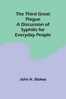 The Third Great Plague A Discussion of Syphilis for Everyday People 9357942890 Book Cover