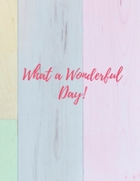What A Wonderful Day: Perfect Day Organizer For Women Productivity And Happiness Organize Your Time 1707195412 Book Cover