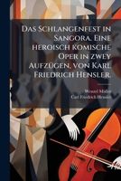 Das Schlangenfest In Sangora. Eine Heroisch Komische Oper In 2 Aufz. Von Karl Friedrich Hensler. Musik Von ---.... 1247564622 Book Cover