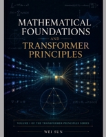 Mathematical Foundations and Transformer Principles (Transformer Principles Series) B0H69JX5HS Book Cover