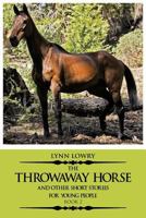 The Throwaway Horse and Other Short Stories for Young People: Book 2 1477277749 Book Cover