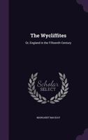 The Wycliffites: Or, England in the Fifteenth Century 1358183244 Book Cover