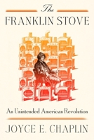 The Franklin Stove: An Unintended American Revolution 037461380X Book Cover