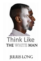 Think Like the White Man 0692109587 Book Cover