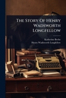 The Story Of Henry Wadsworth Longfellow 1024844048 Book Cover