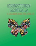 Everything Mandala: A coloring book for adults B0C2ST194R Book Cover