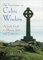 An Invitation to Celtic Wisdom: A Little Guide to Mystery, Spirit, and Compassion 1571747923 Book Cover