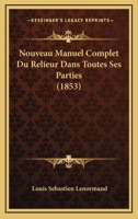 Nouveau Manuel Complet Du Relieur Dans Toutes Ses Parties (1853) 1271851482 Book Cover