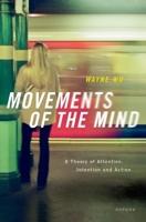 Movements of the Mind: A Theory of Attention, Intention and Action 0192866893 Book Cover