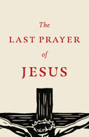 The Last Prayer of Jesus (Pack of 25) 168216408X Book Cover