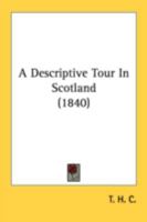A Descriptive Tour In Scotland 116452349X Book Cover