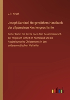 Joseph Kardinal Hergenröthers Handbuch der allgemeinen Kirchengeschichte: Dritter Band: Die Kirche nach dem Zusammenbruch der religiösen Einheit im Ab 3368609084 Book Cover