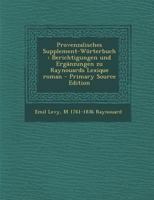 Provenzalisches Supplement-W�rterbuch: Berichtigungen Und Erg�nzungen Zu Raynouards Lexique Roman B0BQWV4B2N Book Cover