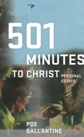 501 Minutes to Christ: Personal Essays 0976631199 Book Cover