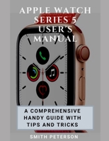 Apple Watch Series 5 User's Manual: A Comprehensive Handy Guide With Tips And Tricks 1698980930 Book Cover