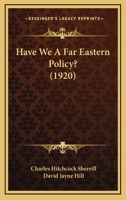 Have We a Far Eastern Policy? 1287342434 Book Cover