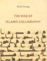 The Rise of Islamic Calligraphy 0863566731 Book Cover