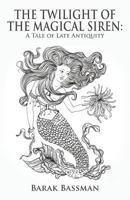 The Twilight of the Magical Siren: A Tale of Late Antiquity 1945330716 Book Cover