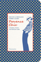 Provence Chic: A Fashion, Travel, and Lifestyle Guide 2080156969 Book Cover