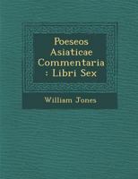Poeseos Asiaticae Commentariorum Libri Sex, Cum Appendice: Subjicitur Limon, Seu Miscellaneorum Liber 1286210453 Book Cover